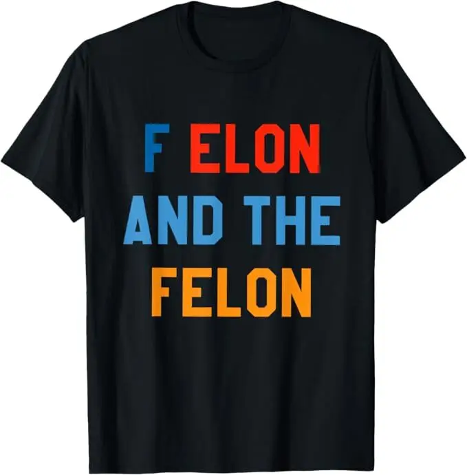F Elon And The Felon T-Shirt