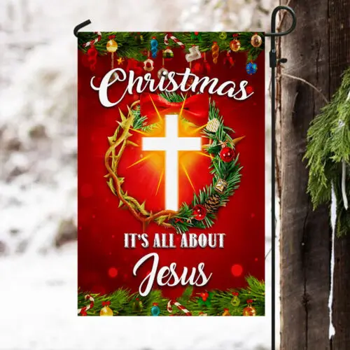 Christmas It’s All About Jesus Flag Crown Of Thorns Garden Flag - House Flag