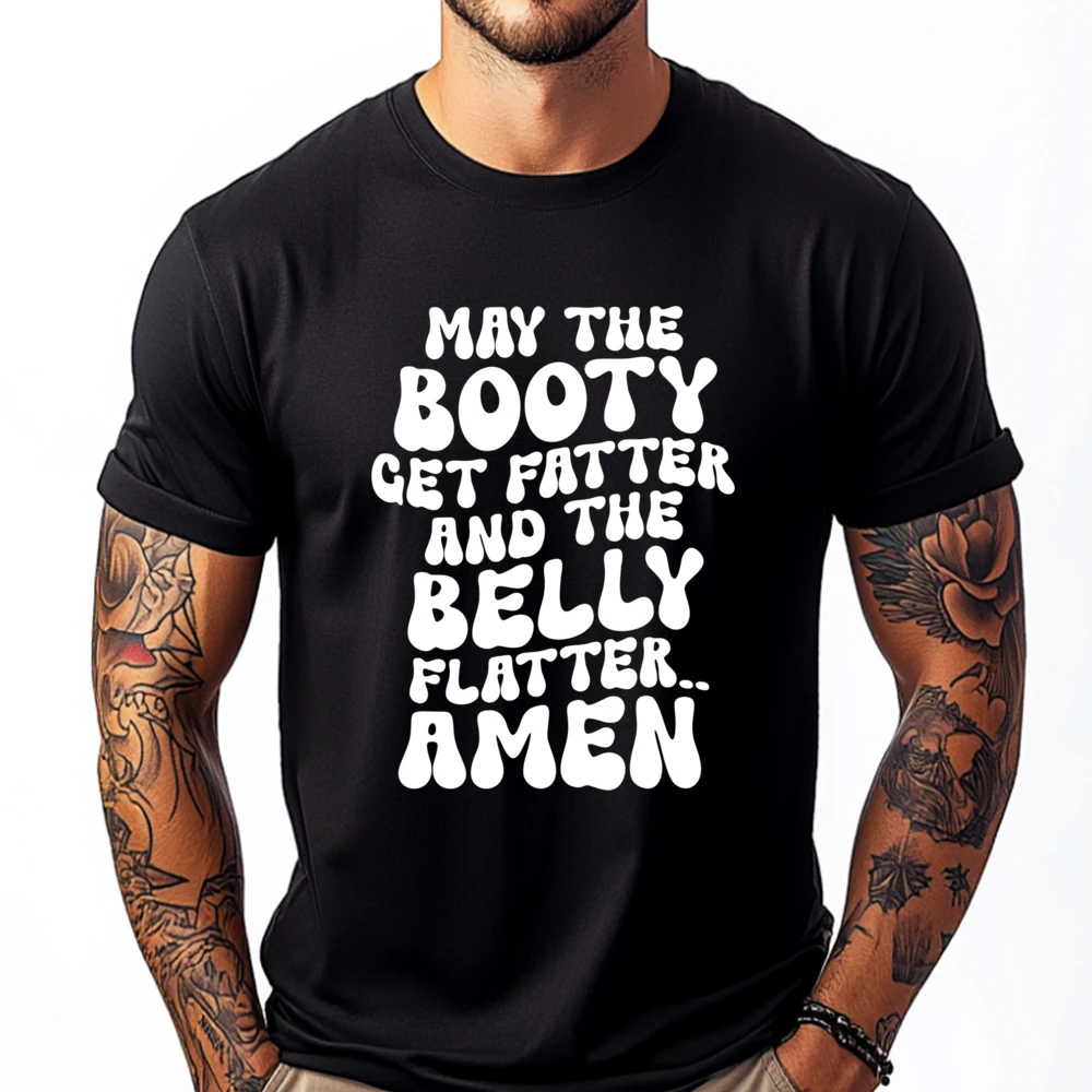 

May The Booty Get Fatter And The Belly Flatter Gym T Shirt Men 100℅ Cotton Tee Shirt Men New Years Eve