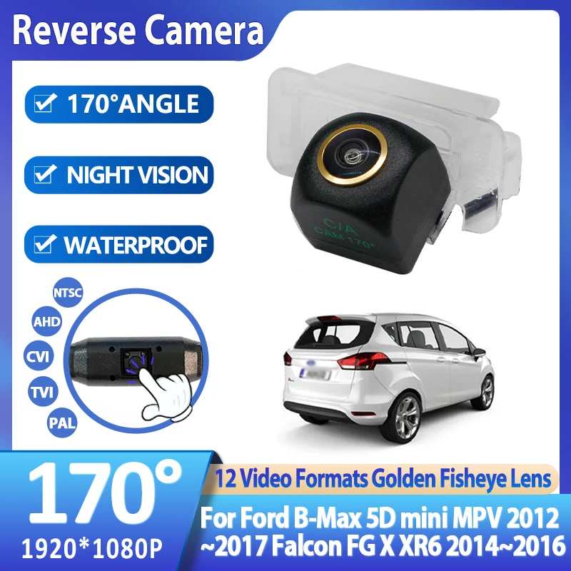 

170-градусная камера заднего вида AHD 1920x1080P для Ford B-Max 5D mini MPV 2012~2017 Falcon FG X XR6 2014~2016 «рыбий глаз» ночного видения