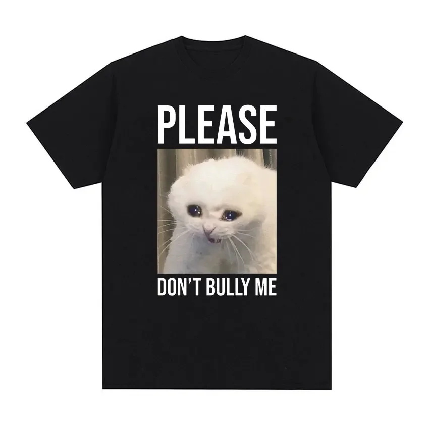 Please Don't Bully Me Cat Meme Graphic T Shirt Funny Men Women Casual Fashion Short Sleeve T-shirt 100% Cotton Oversized Tshirts