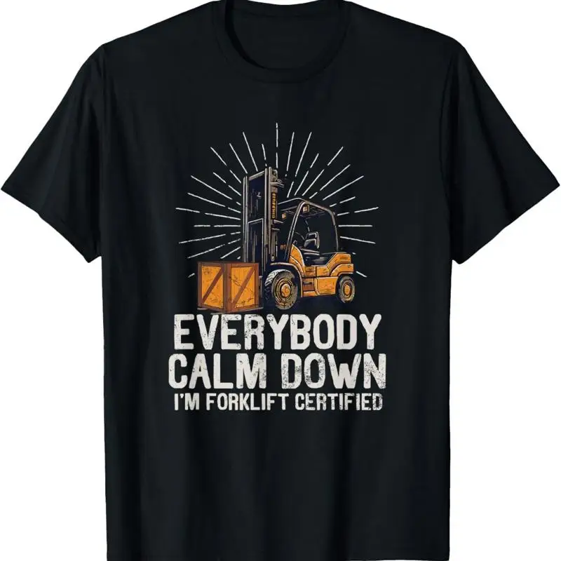 Everybody Calm Down I'm Forklift Certified Funny Forklifter T T Shirt