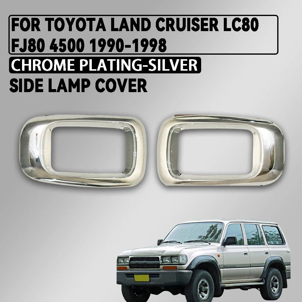 

Chrome Plated Silver Car Side Lamp Cover Trim For Toyota Land Cruiser Lc80 FJ80 4500 1990-1998Car Accessorie Exterior Decorate