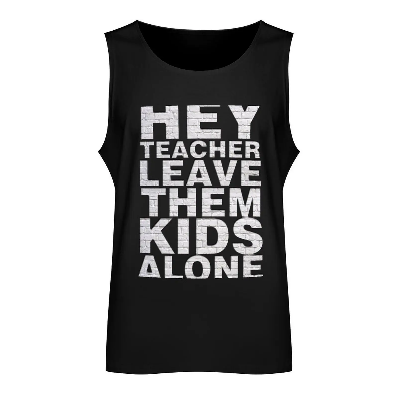 hey teacher leave them kids alone Tank Top Gym clothes Clothing