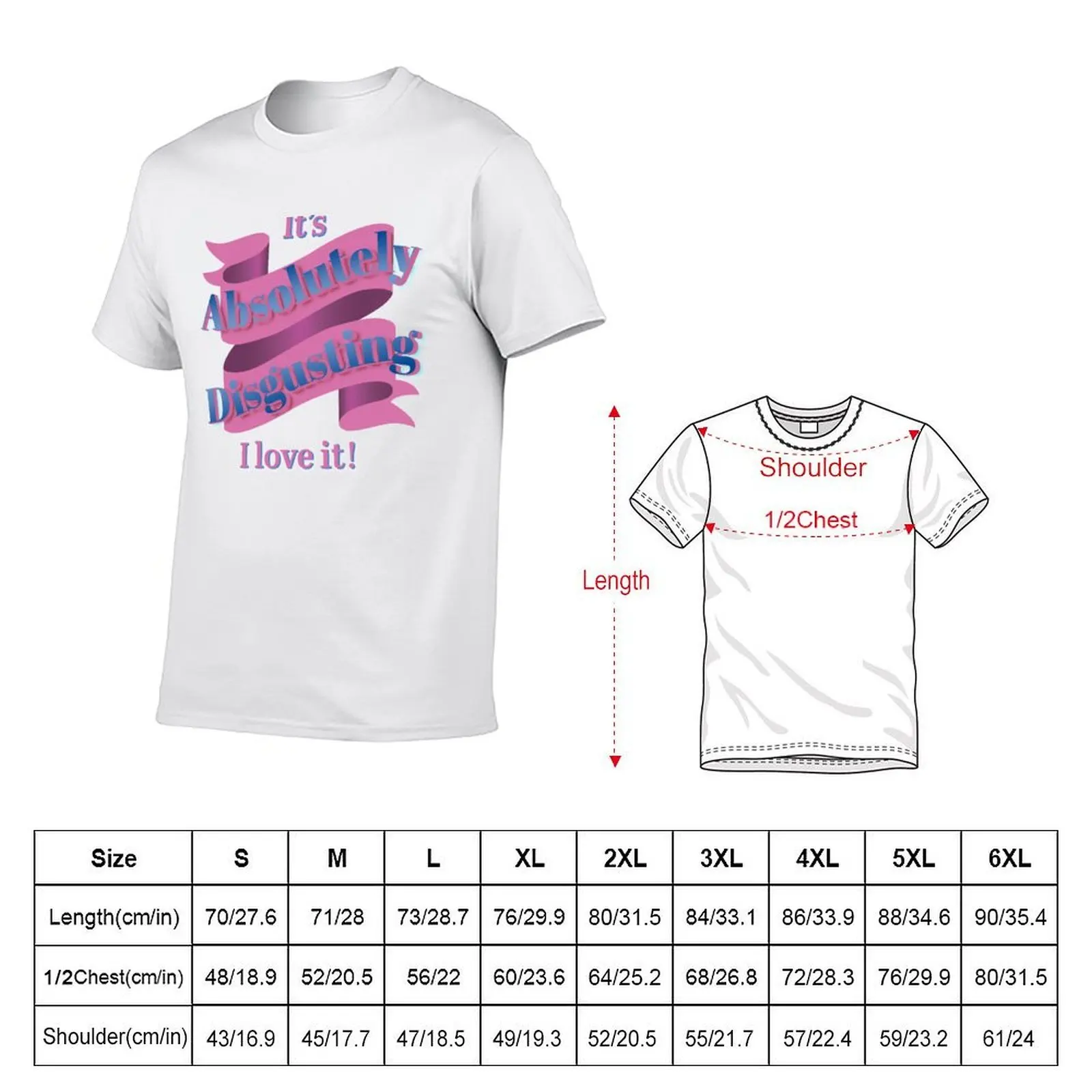 It's Absolutely Disgusting, I love it! T-Shirt t shirts with prints t shirts for man cotton soft T-Shirt