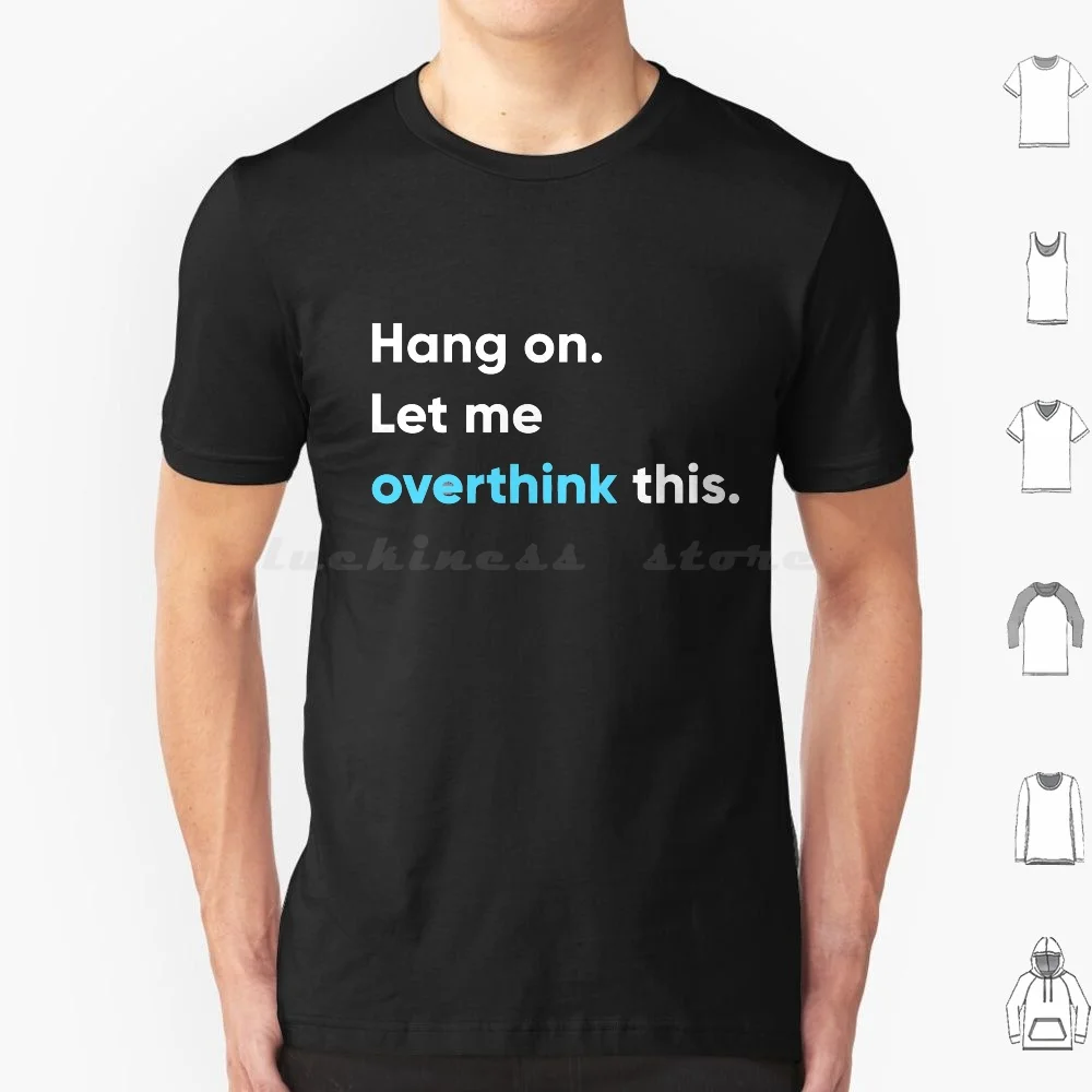 Hang On. Let Me Overthink This T Shirt 6xl Cotton Cool Tee Overthink Let Me Overthink This Overthinking Overthinker Introvert