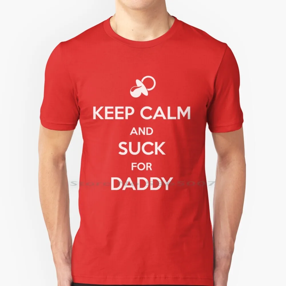 Keep Calm And Suck For Daddy T Shirt 100% Cotton Pacifier Keep Calm Suck Daddy Abdl Adult Baby Diaper Lover Funny Big Size 6xl