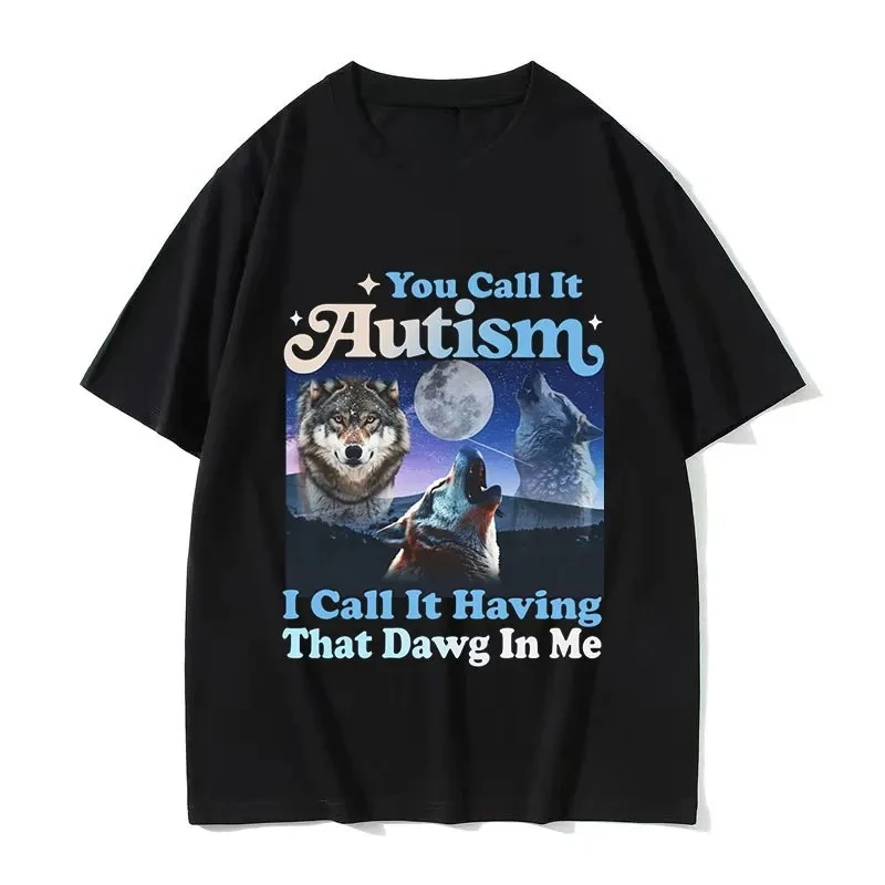

You Call It Autism I Call It Having That Dog in Me Футболка с забавным рисунком волка Винтажная баварская футболка Уличная женская одежда