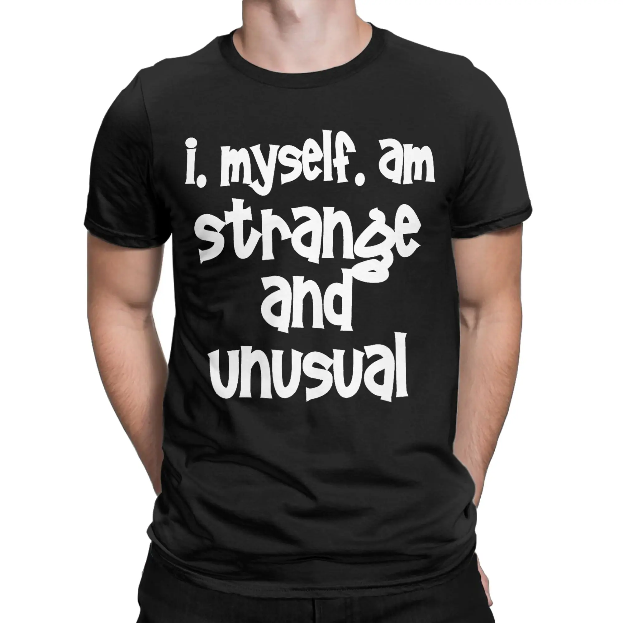 Man T Shirt I Myself Am Strange and Unusual T Shirts Novelty  Summer Tees Streetwear Design Cotton Clothes Birthday Gift