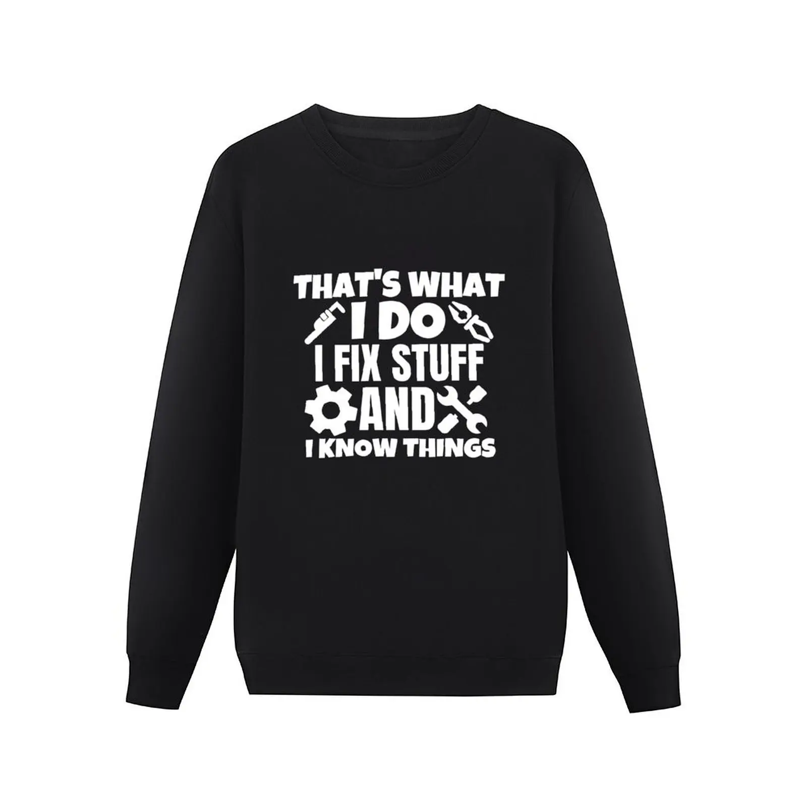 That's what I do. I fix stuff and I know things Pullover Hoodie streetwear men tracksuit men anime clothes autumn sweatshirt