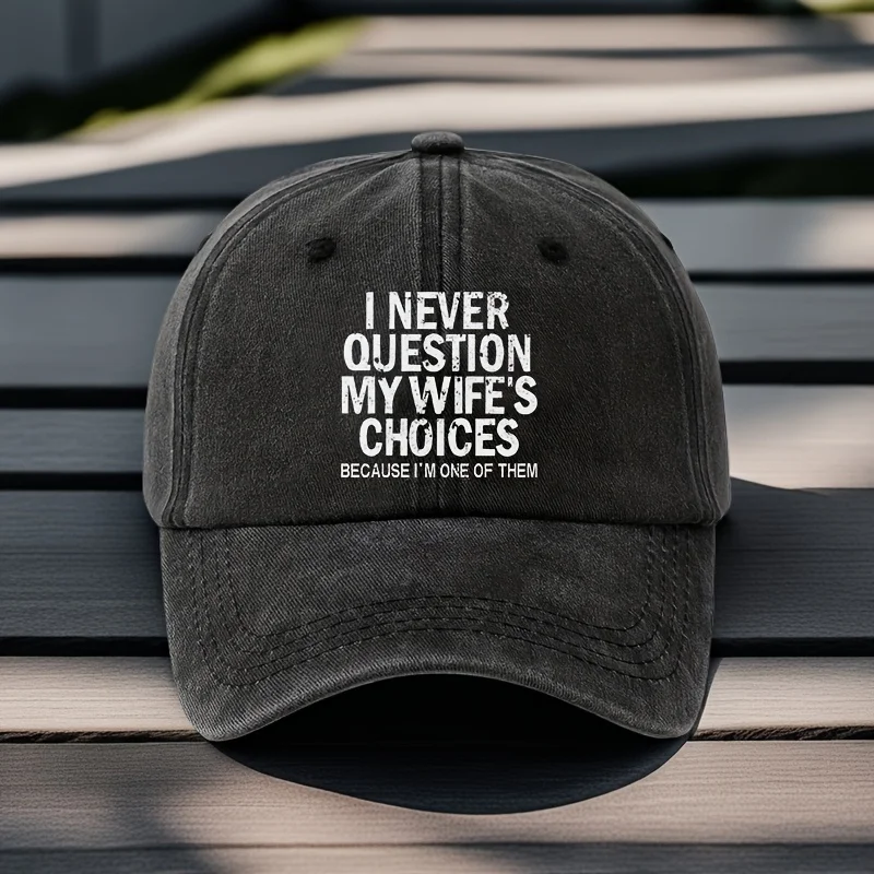 

I NEVER QUESTION MY WIFE Funny Graphic Baseball Cap, Vintage Grandpa Hat, Outdoor Leisure Hat