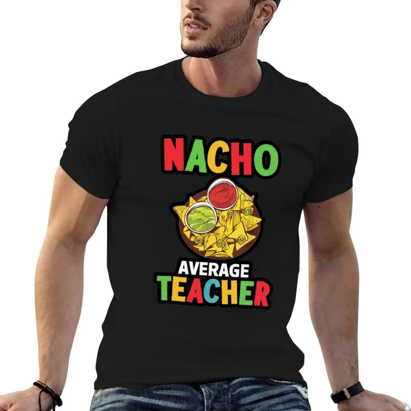 Nacho Average Teacher T-Shirt t shirt for man 100 percent cotton men t shirt cotton 100% mens graphic t shirts T-shirt