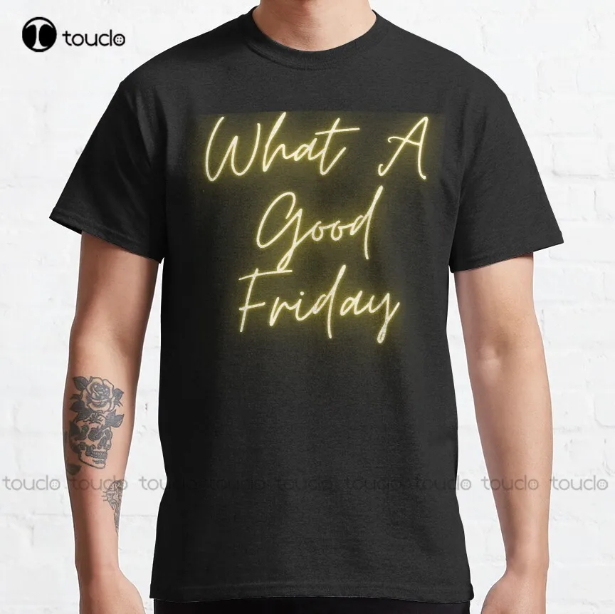 Funny What A Good Friday, For Friday , Funny Time, Easter Day Gifts Classic T-Shirt Outdoor Simple Vintag Casual T Shirts