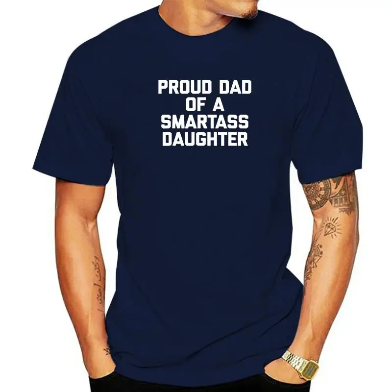 Proud Dad Of A Smartass Daughter T-Shirt Funny Sarcastic Dad T-Shirt Cotton Funny Tees Latest Men T Shirts Camisa