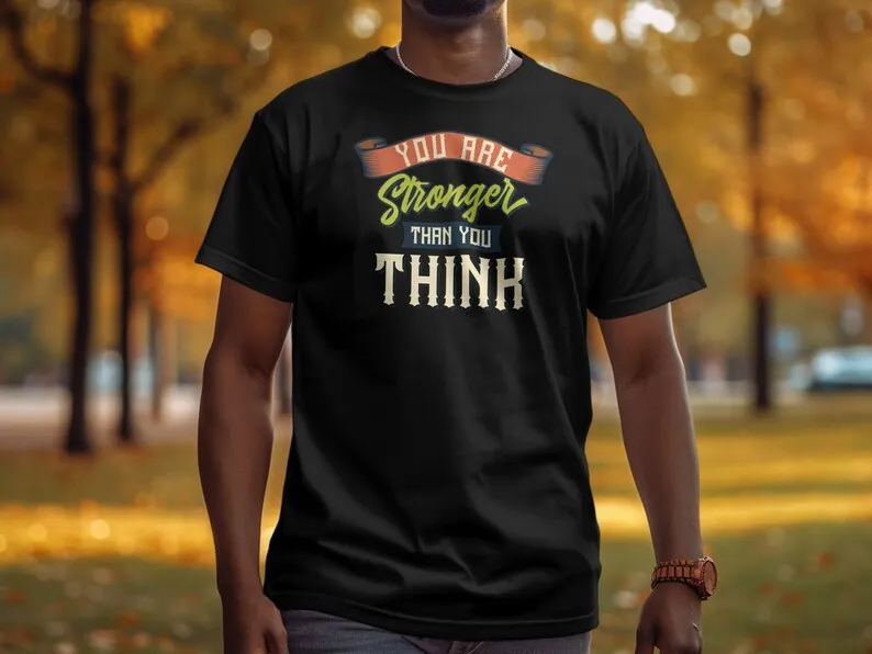 Inspirational Quote T-Shirt You Are Stronger Than You Think Motivational Tee, Unisex Gift Shirt, Positive Message Top