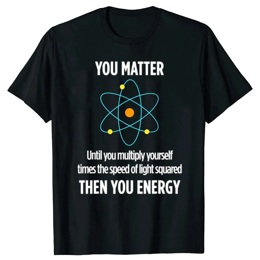 

You Matter Then You Energy Physics Equation Graphic Tee Men's Loose Cotton T-Shirt