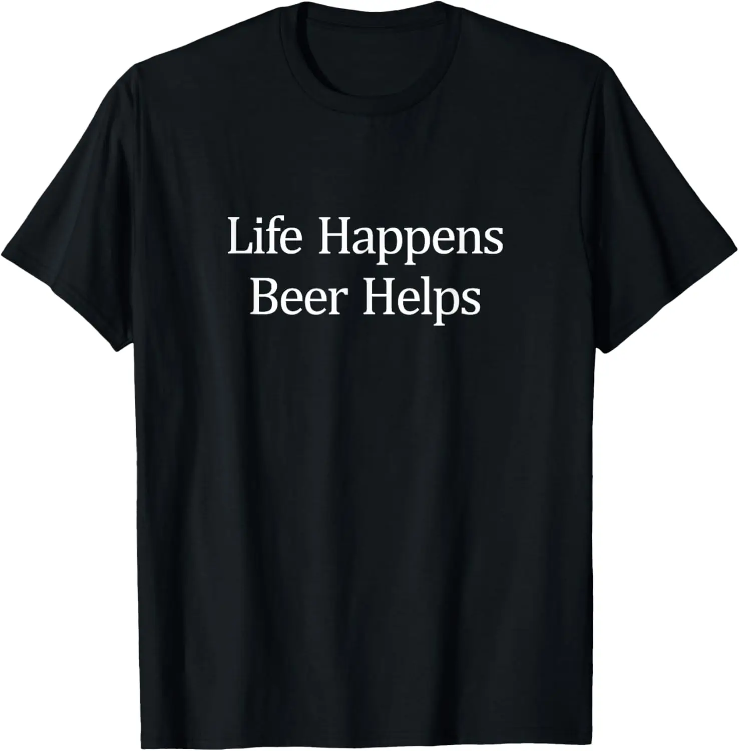 Life Happens - Beer Helps - T-Shirt