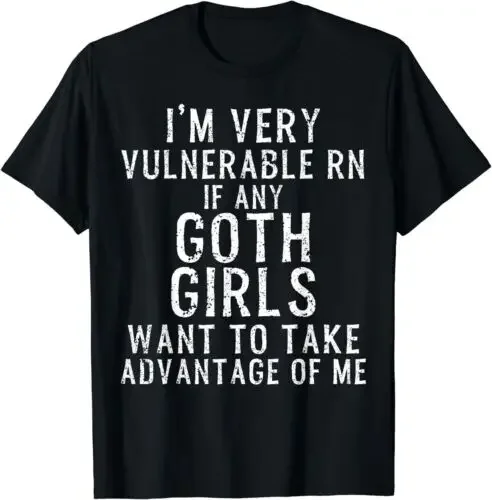 I'm Very Vulnerable Rn If Any Goth Girls Funny Quote Gift Unisex T-Shirt  COTTON Hot Sale New Arrival Round Neck