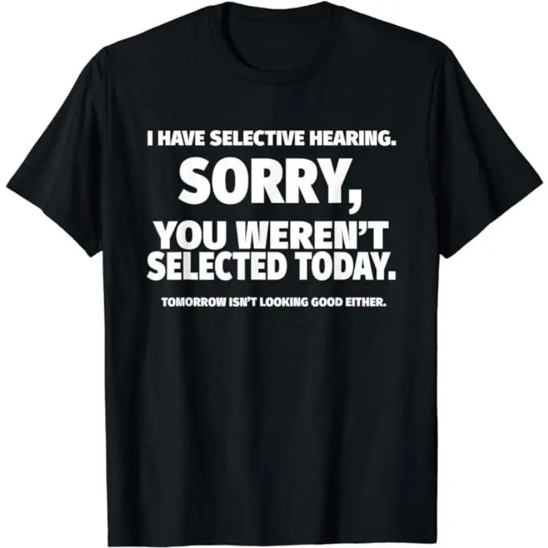 

Funny Selective Hearing T-Shirt, Sarcastic Quote Tee for Men & Women, Humorous Slogan T-shirt for Gift, Unisex Casual Top
