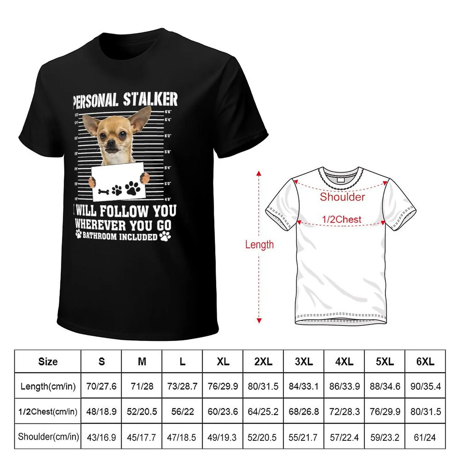 Personal Stalker I_ll Follow You Wherever You Go chihuahua T-Shirt Summer Holiday T-Shirt