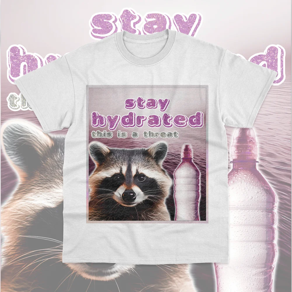 Stay Hydrated T-Shirt Raccoon Possum Funny Meme Unisex Sweater Hoodie Soft Tee