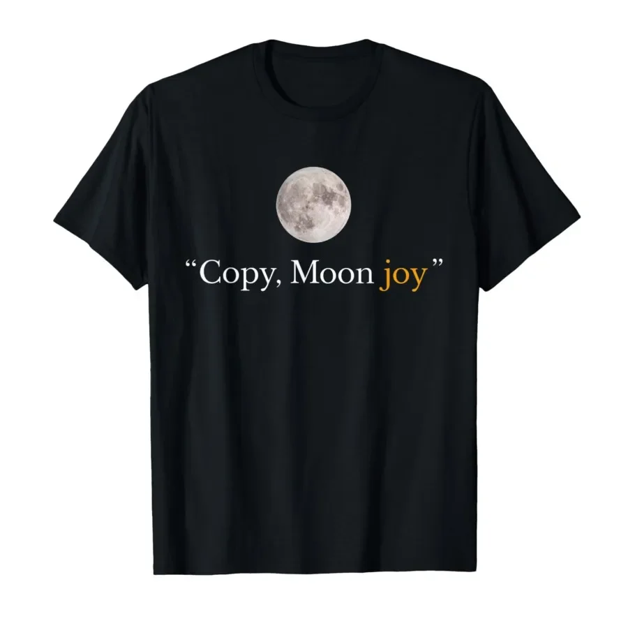 Copy Moon Joy Funny Lunar Quote Graphic T-shirt For Men Women 100% Cotton T Shirts Short Sleeve Tops 0410-3