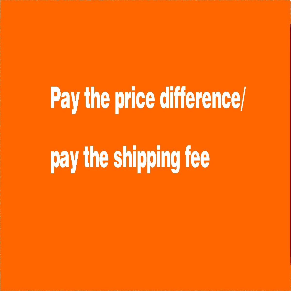 

Non standard customization, additional price difference/additional shipping fee