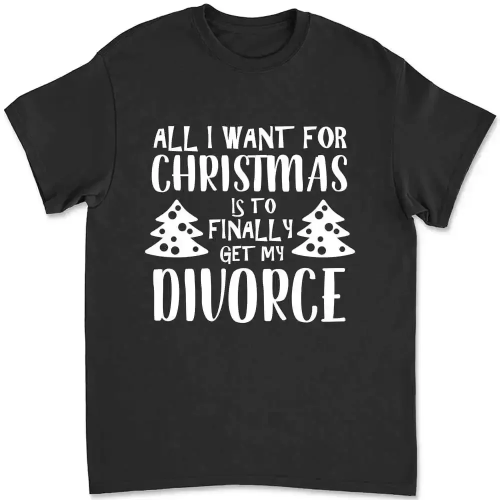 All I Want For Christmas Is To Finally Get My Divorce T-shirt 6A9T