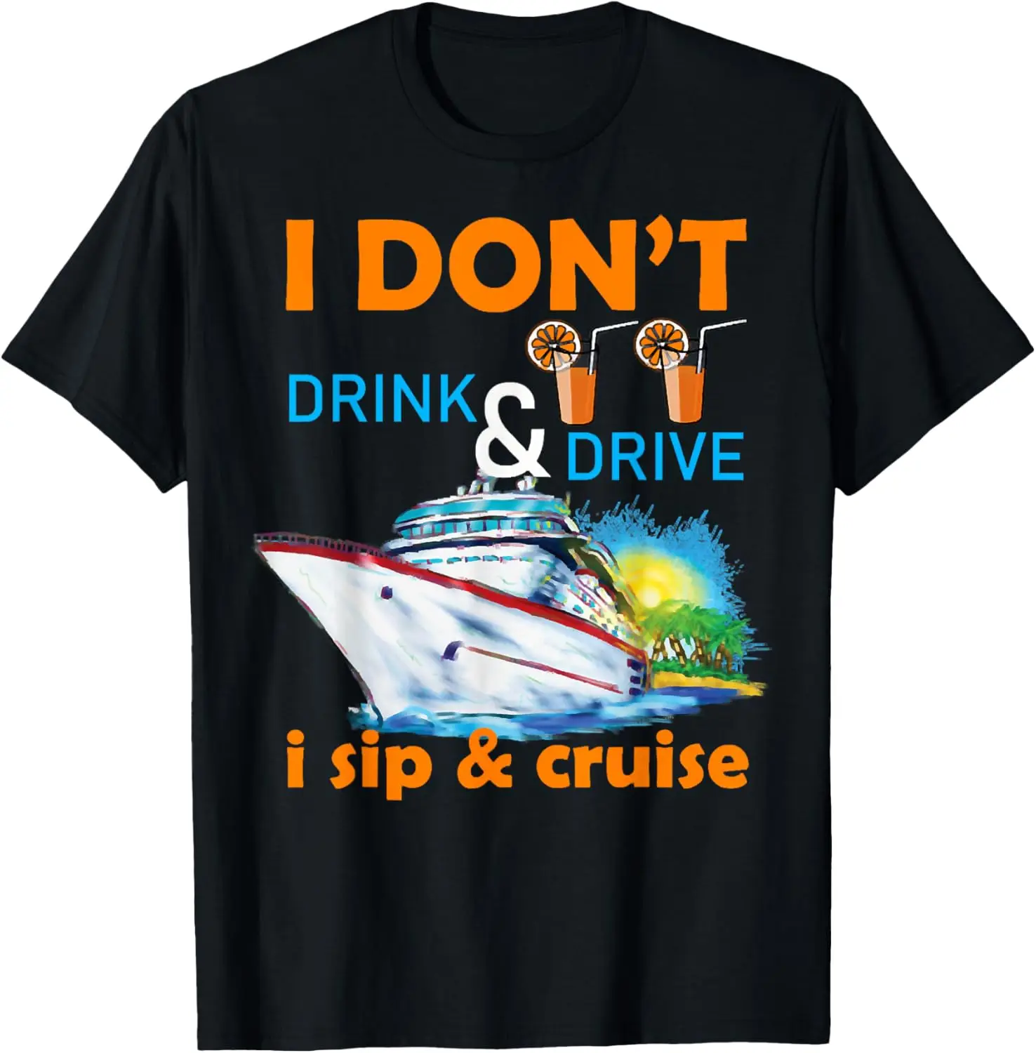 

Funny I Don't Drink And Drive Sip And Cruise Vacation Outfit T-Shirt