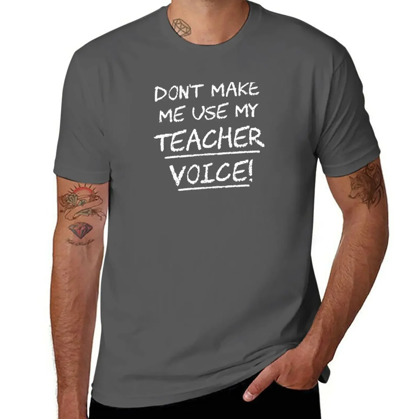 Don't Make Me Use My Teacher Voice T-Shirt sublime plus sizes quick drying mens funny t shirts