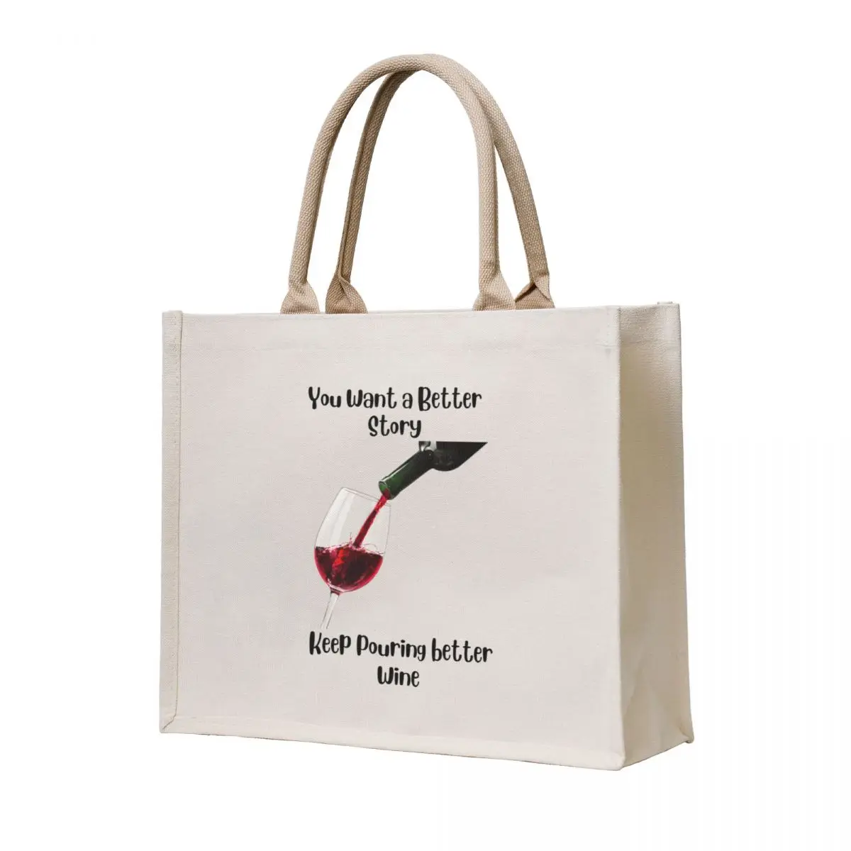 

You want a better story, Keep Pouring better wine Tote Bag Shopping bags Shopper handbag custom tote bag Women's bags