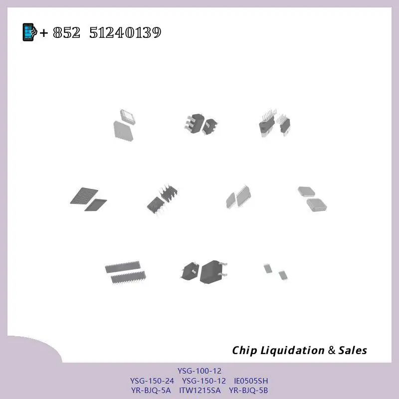 chip chip Integrated circuit chip MCU chip YSG-100-12 YSG-150-24 YSG-150-12 IE0505SH YR-BJQ-5A ITW1215SA YR-BJQ-5B