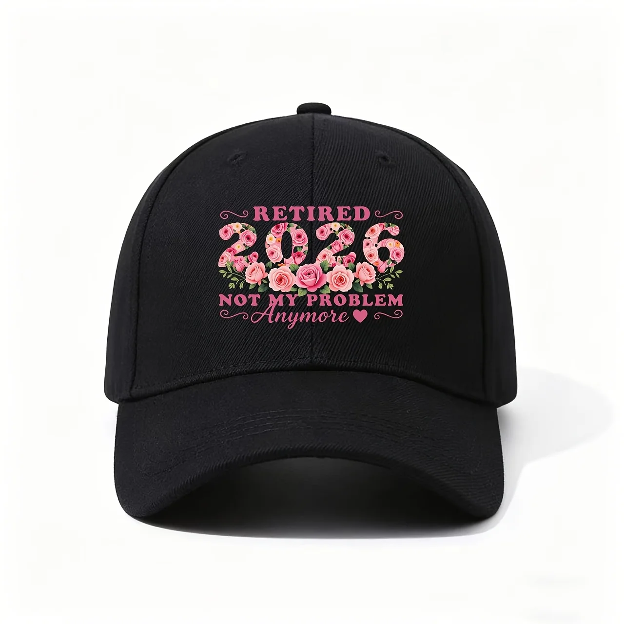 Baseball Cap, Featuring The RETIRED 2026 NOT MY PROBLEM Anymore Print with Pink Roses Forming The 2026 Numerals, Playful And Cel