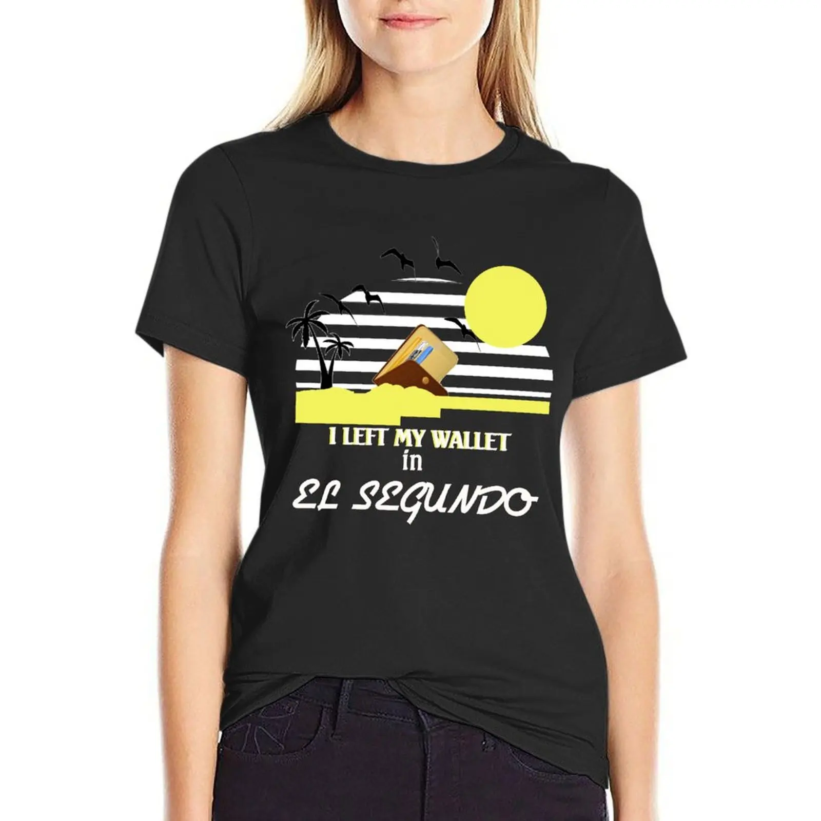 I left my wallet in El Segundo T-Shirt lady clothes graphics shirts graphic tees Womens clothing