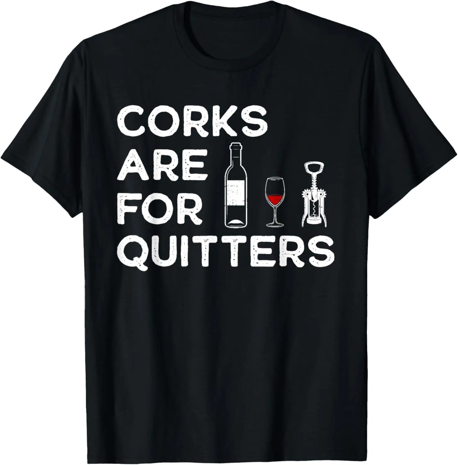 Corks Are For Quitters Humor Wine Lovers Corkscrew T-Shirt