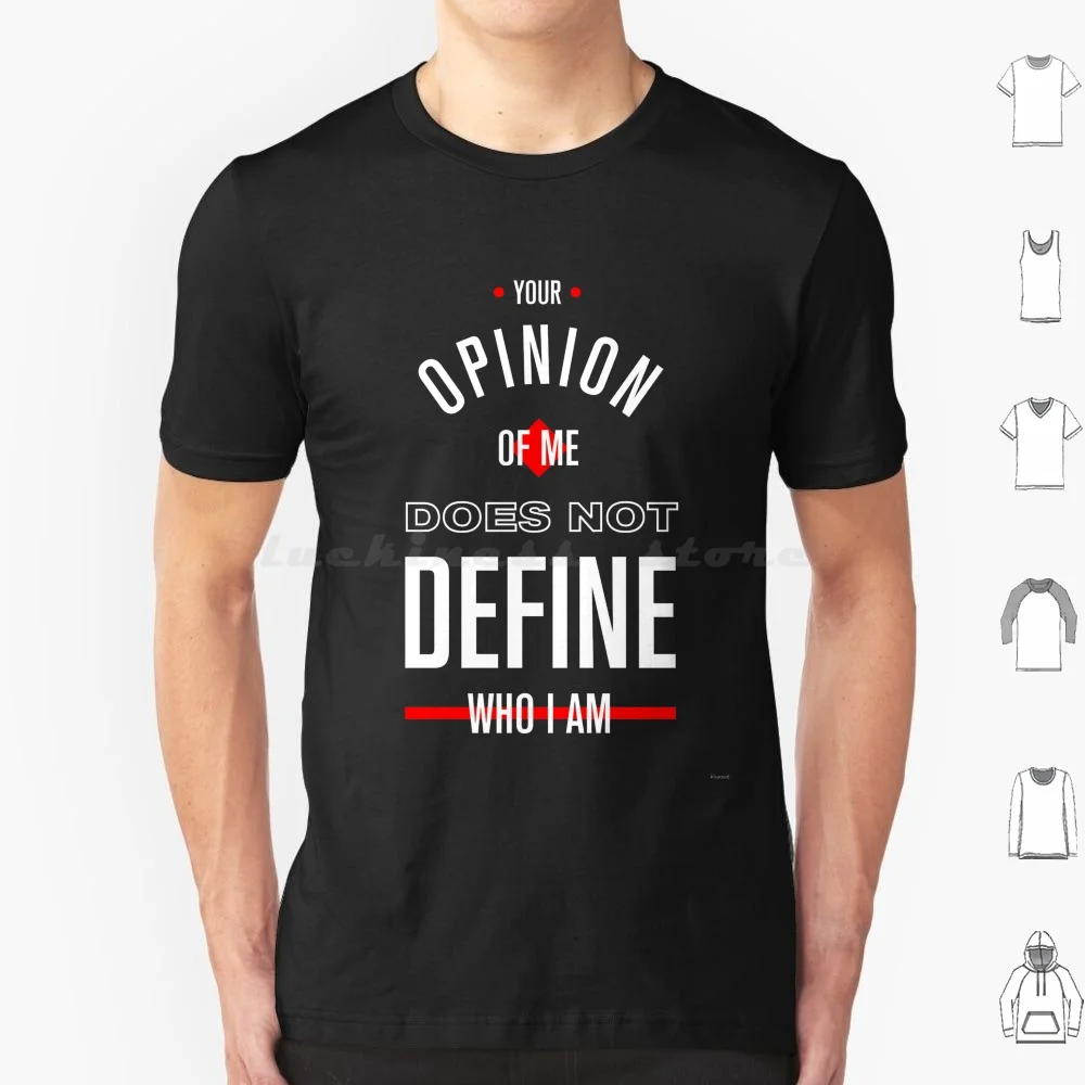 Your Opinion Of Me Doesn't Define Who I Am T Shirt Big Size 100% Cotton Quotes Sayings Motivational Quotes Inspirational Quotes