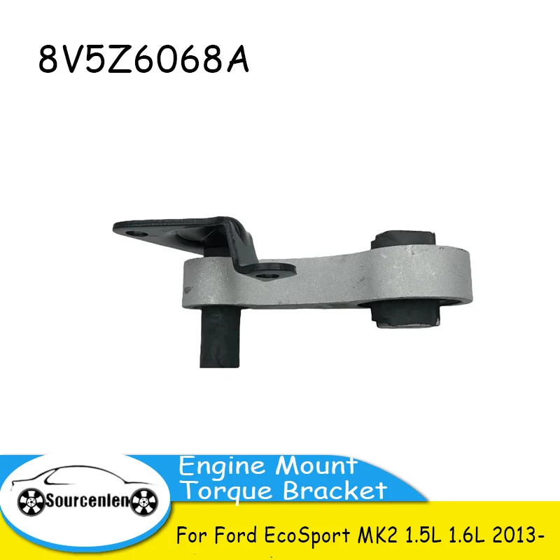 

Brand New Car Engine Mount Torque Bracket for Ford EcoSport MK2 1.5L 1.6L 2013- 8V5Z6068A