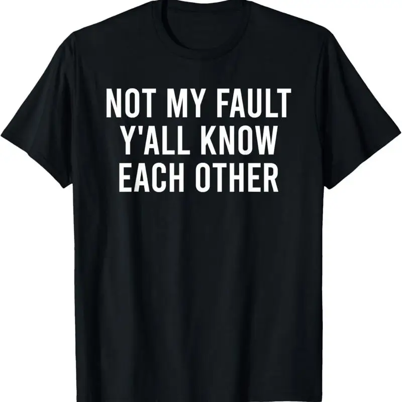 Not My Fault Y'All Know Each Other Funny Sarcastic Quote T-Shirt