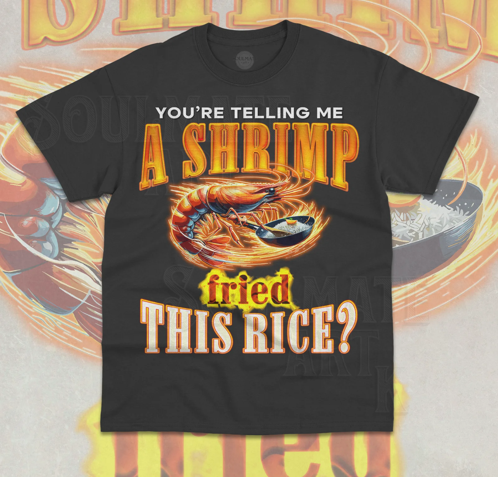 You're Telling Me a Shrimp Fried This Rice? T-Shirt Funny Meme Unisex Shirt