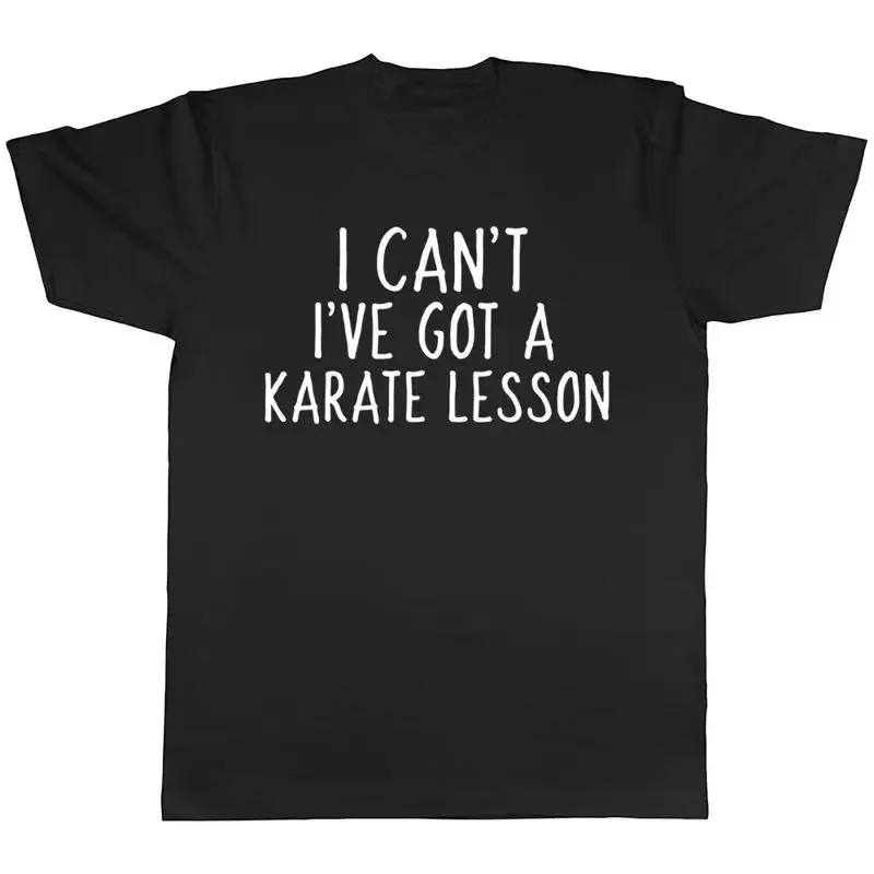 I Can't I've Got a Karate Lesson Mens Womens Ladies Unisex T-Shirt