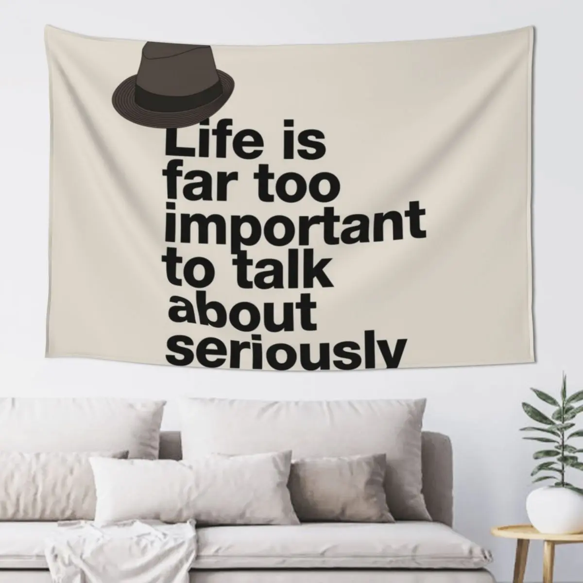 

If in doubt quote Raymond Reddington: "Life is far too important to talk about seriously" quote with Fedora hat Tapestry