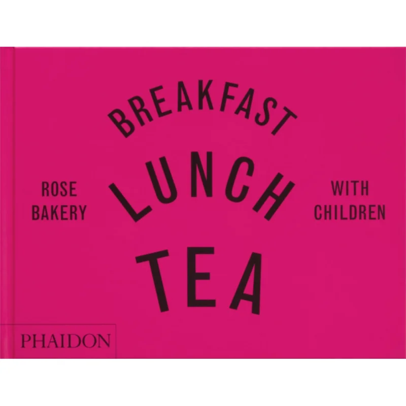 Breakfast Lunch Tea With Children  Rose Bakery Rose Carrarini Phaidon Press 9781838663766 Book