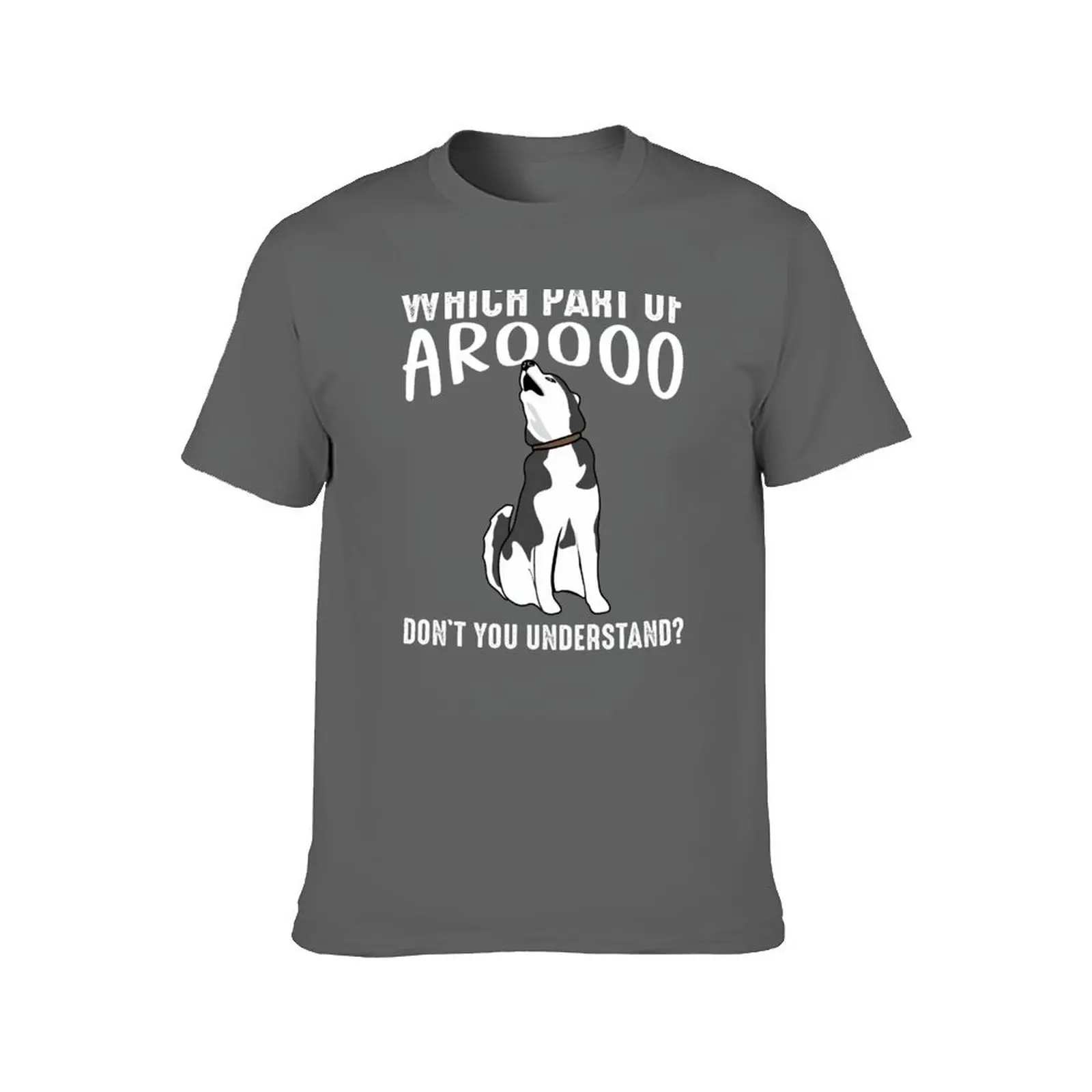 Siberian Husky Dog Funny Which Part Of Arooo Don't You Understand? T-Shirt man t shirts for men T-Shirt