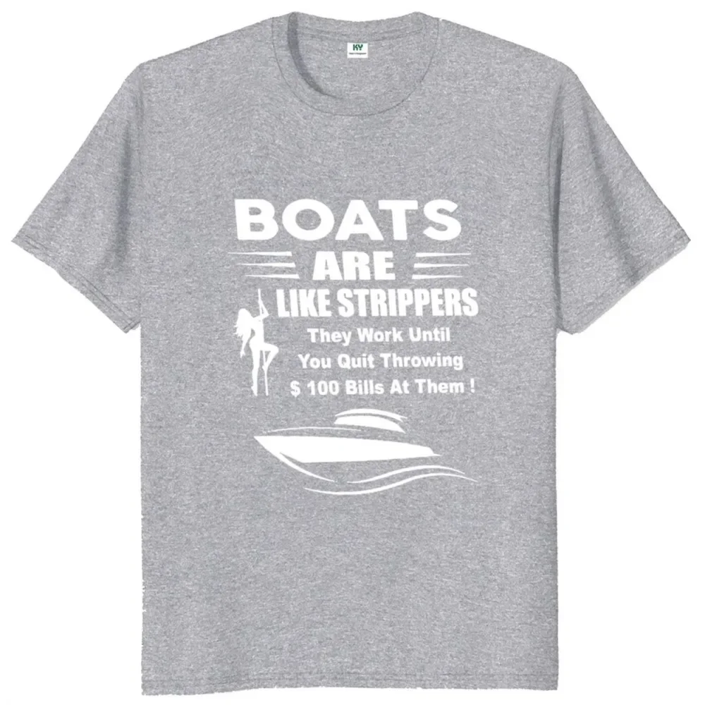 Boats Are Like Strippers They Work Until You Quit T Shirt Funny Adult Humor Tops Cotton Unisex Casual T-shirt EU Size