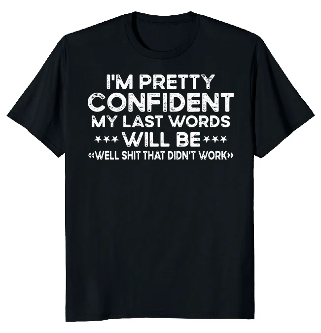 NEW LIMITED My Last Words Funny Novelty Heavy Cotton Tee M-3XL Fast Shipping