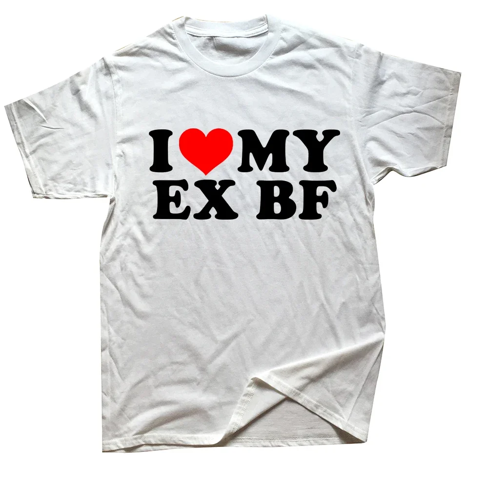 I Love My Ex BF Boyfriend Red Heart T Shirts Summer Girlfriend Graphic Streetwear Short Sleeve Gift Idea T-shirt Men Streetwear