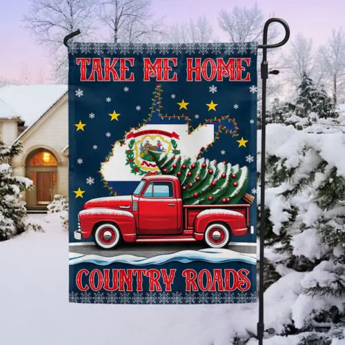 Christmas Take Me Home Country Roads, West Virginia Flag Garden Flag