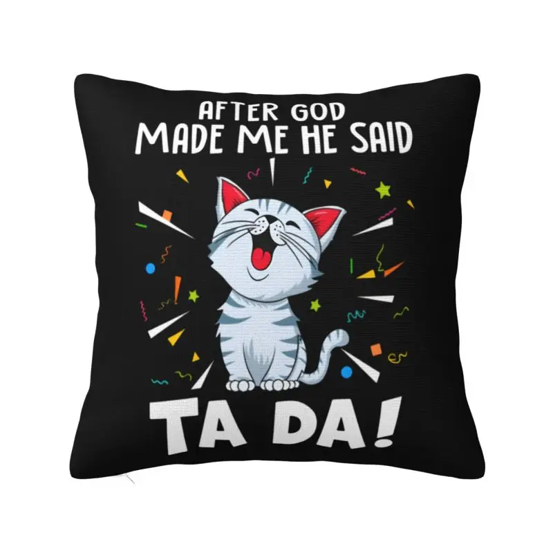 After God Made Me He Said Ta Da Cushion Cover 66*66 cm Soft Funny Cat Pets Quote Throw Pillow Case Decoration Sofa Pillowcase