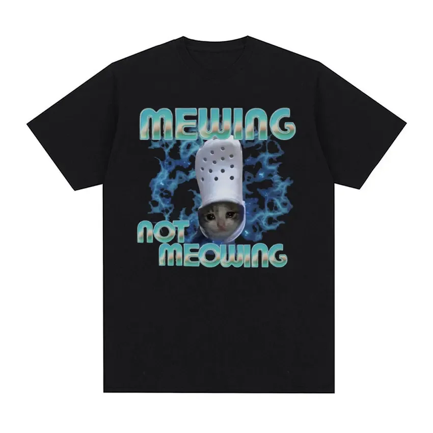 

Mewing Not Meowing Funny Cat Meme T Shirts Men Women's Retro Fashion Gag Gift Tshirt Summer Casual 100% Cotton T-shirt Oversized