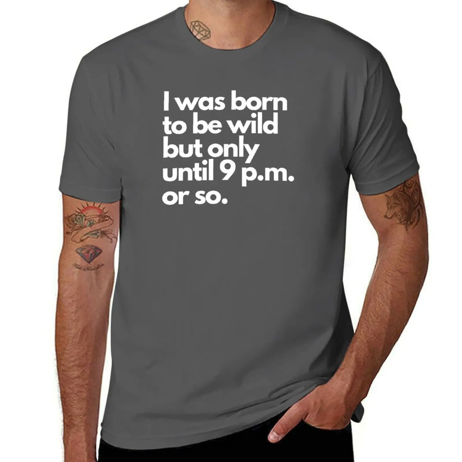 I was born to be wild but only until 9 p.m. or so T-Shirt anime tshirt men t shirt cotton 100% t shirts for man cotton T-Shirt